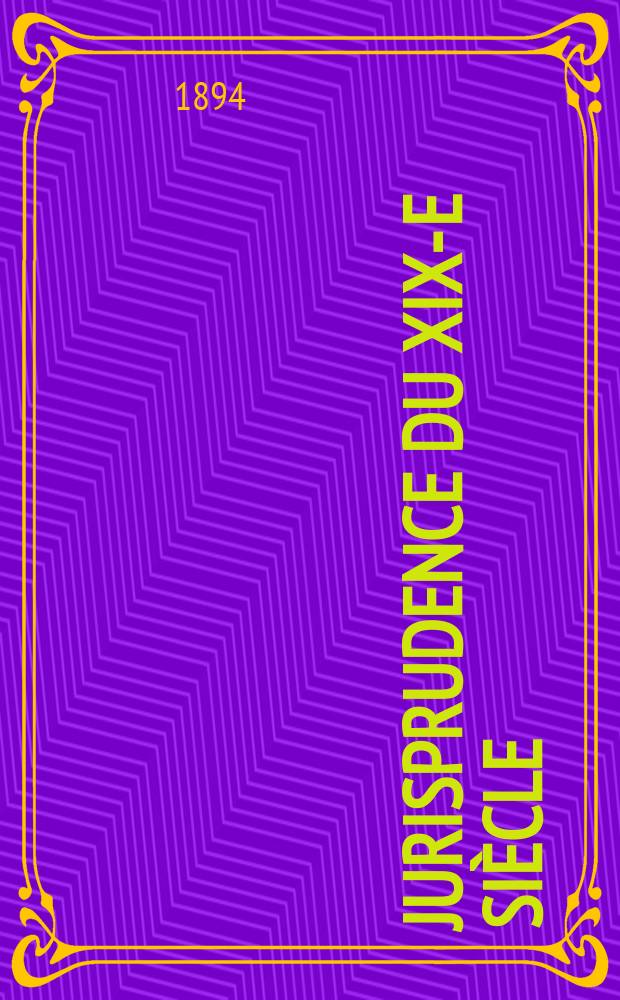 Jurisprudence du XIX-e siècle : 4-e Table décennale alphabétique et chronologique ... (1881-1890)