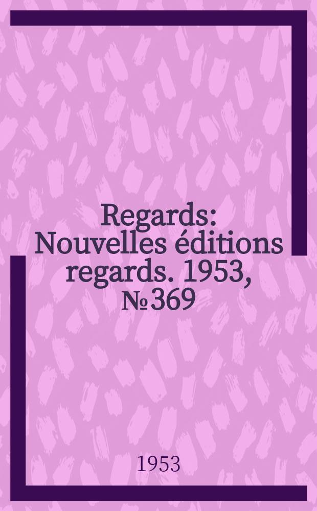 Regards : Nouvelles éditions regards. 1953, №369