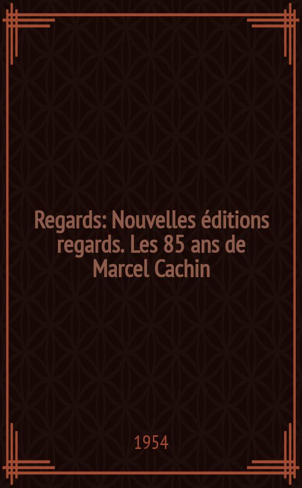 Regards : Nouvelles éditions regards. Les 85 ans de Marcel Cachin