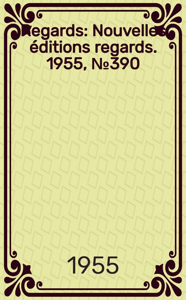Regards : Nouvelles éditions regards. 1955, №390