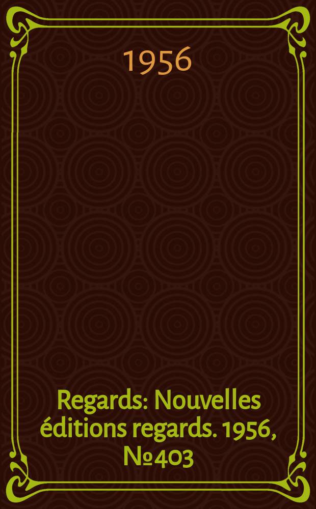Regards : Nouvelles &eacute;ditions regards. 1956, №403