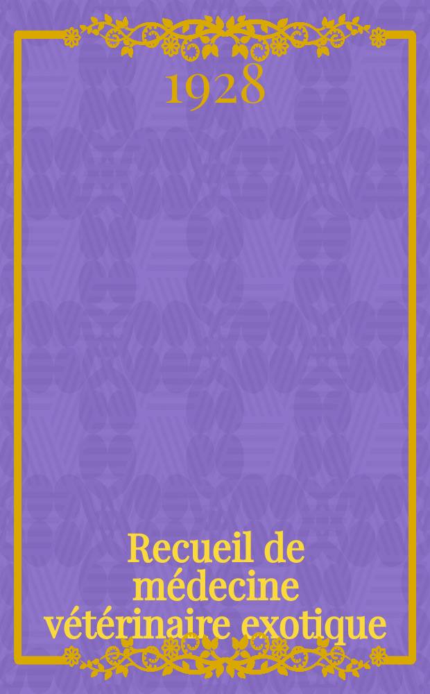 Recueil de m&eacute;decine v&eacute;t&eacute;rinaire exotique