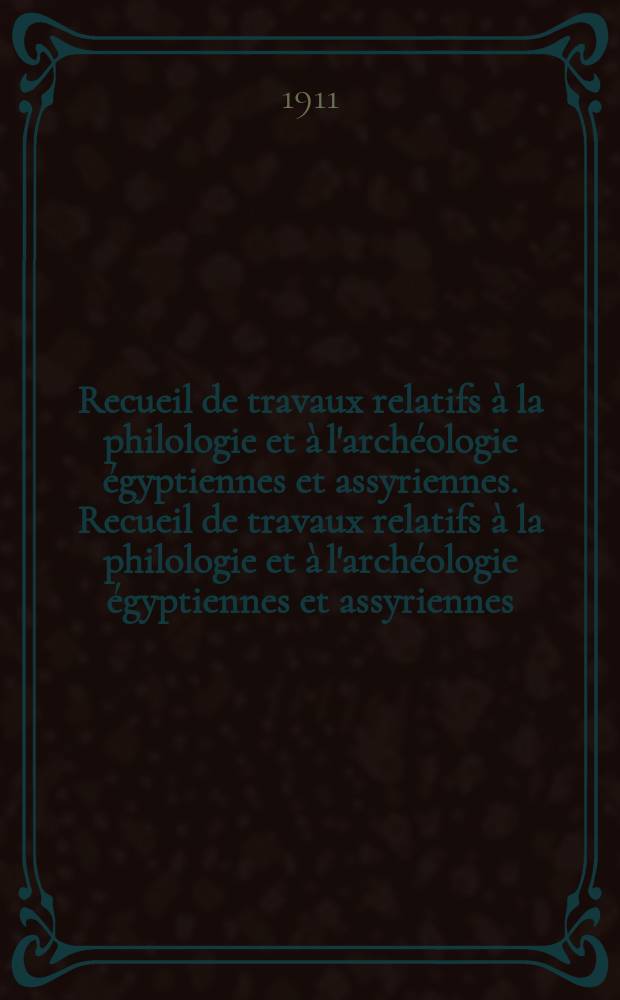 Recueil de travaux relatifs &agrave; la philologie et &agrave; l'arch&eacute;ologie &eacute;gyptiennes et assyriennes. Recueil de travaux relatifs &agrave; la philologie et &agrave; l'arch&eacute;ologie &eacute;gyptiennes et assyriennes