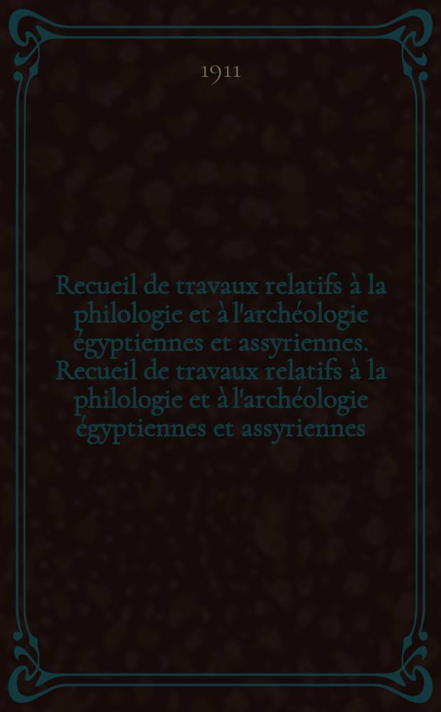 Recueil de travaux relatifs à la philologie et à l'archéologie égyptiennes et assyriennes. Recueil de travaux relatifs à la philologie et à l'archéologie égyptiennes et assyriennes