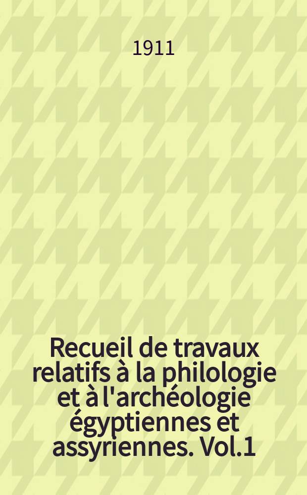 Recueil de travaux relatifs à la philologie et à l'archéologie égyptiennes et assyriennes. Vol.1(33), Fasc.3/4