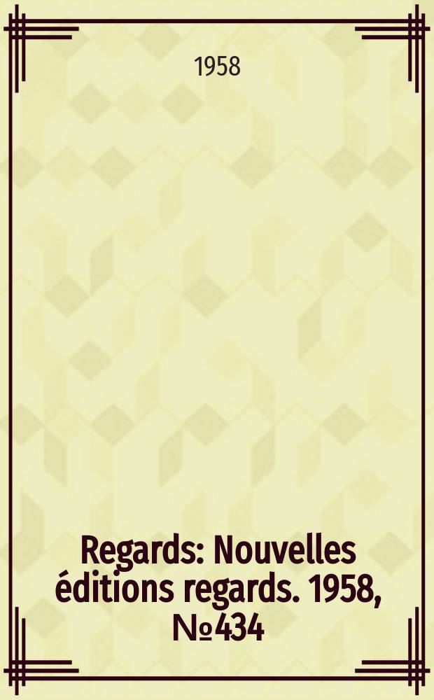 Regards : Nouvelles éditions regards. 1958, №434