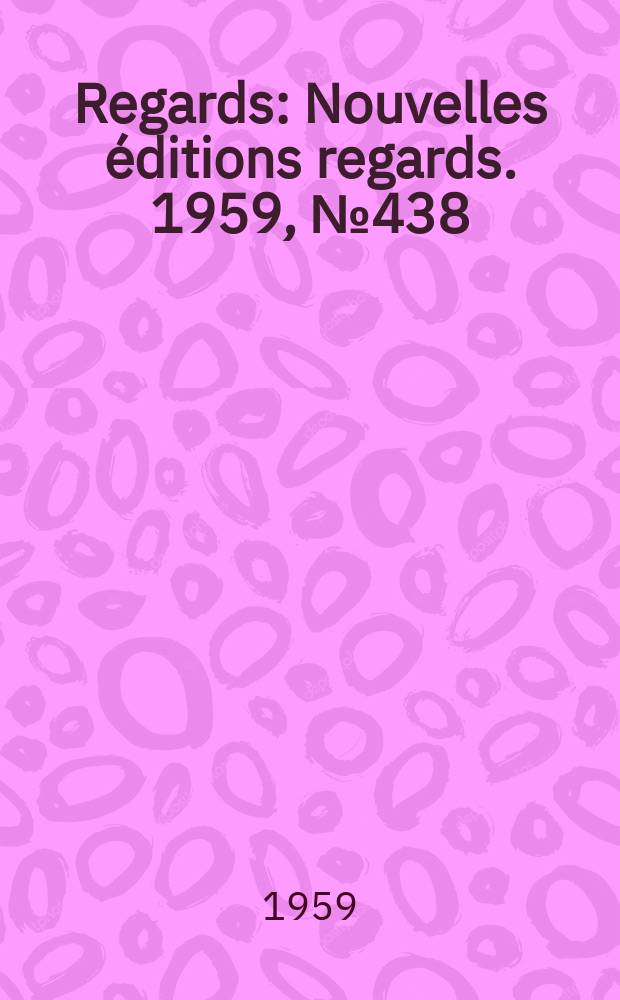 Regards : Nouvelles éditions regards. 1959, №438