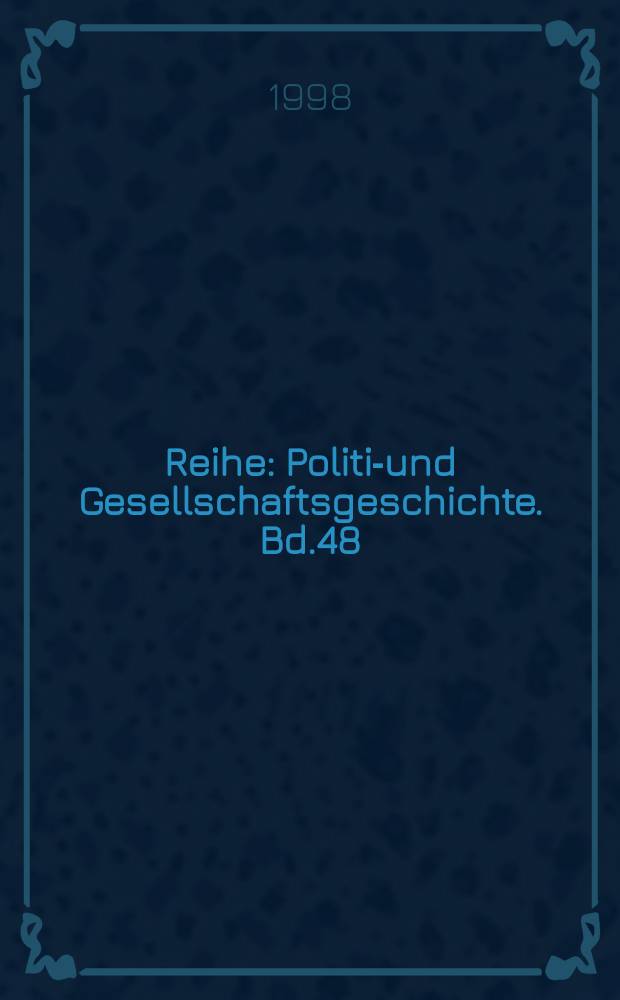 Reihe : Politik- und Gesellschaftsgeschichte. Bd.48 : Europa 1848