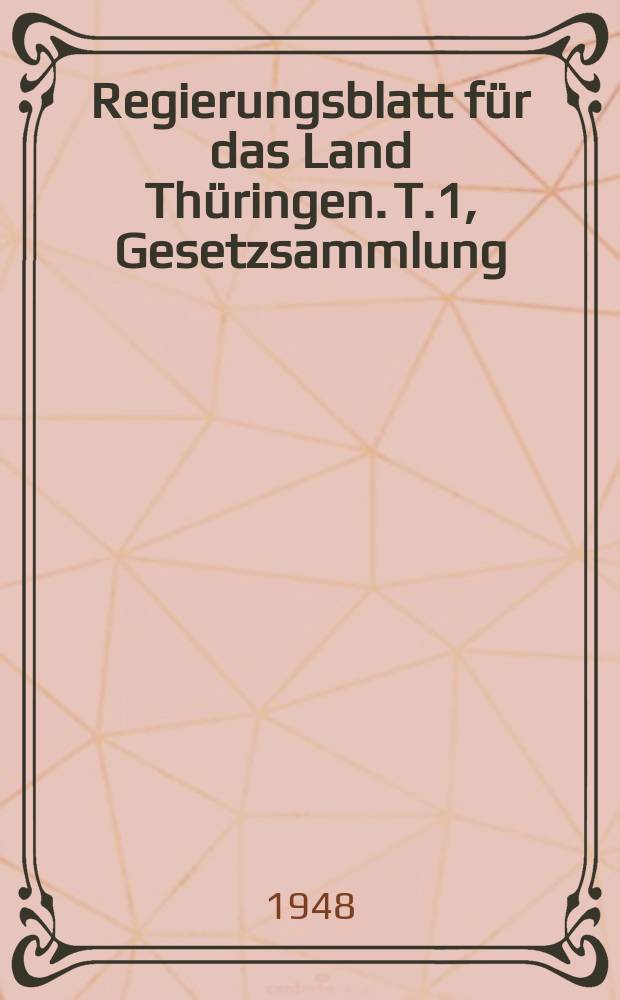 Regierungsblatt für das Land Thüringen. T.1, Gesetzsammlung