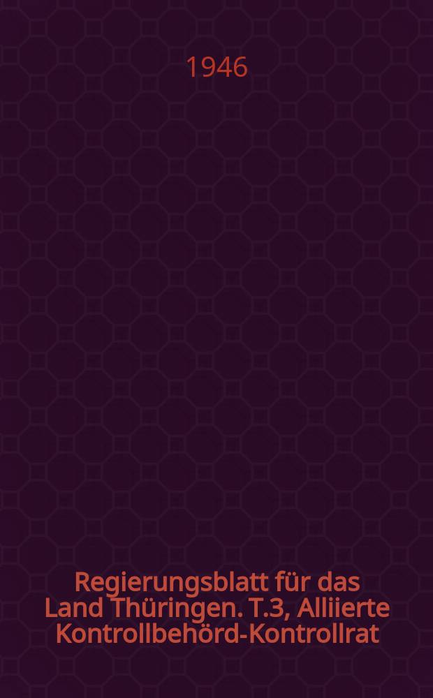 Regierungsblatt für das Land Thüringen. T.3, Alliierte Kontrollbehörde- Kontrollrat