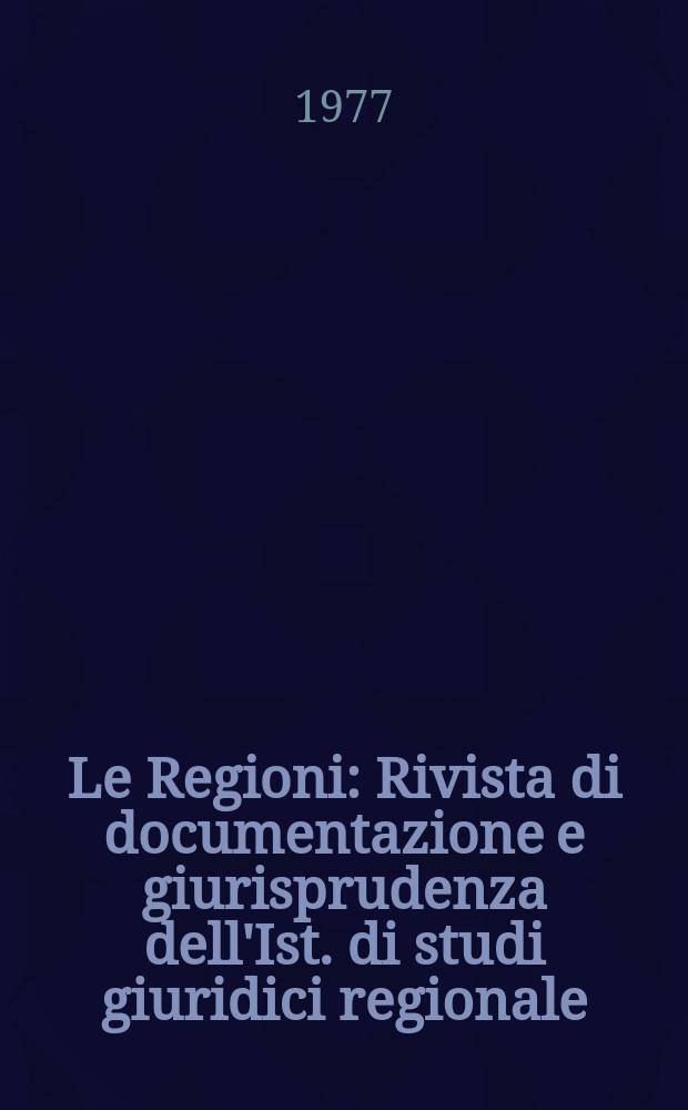 Le Regioni : Rivista di documentazione e giurisprudenza dell'Ist. di studi giuridici regionale (ISGRE)