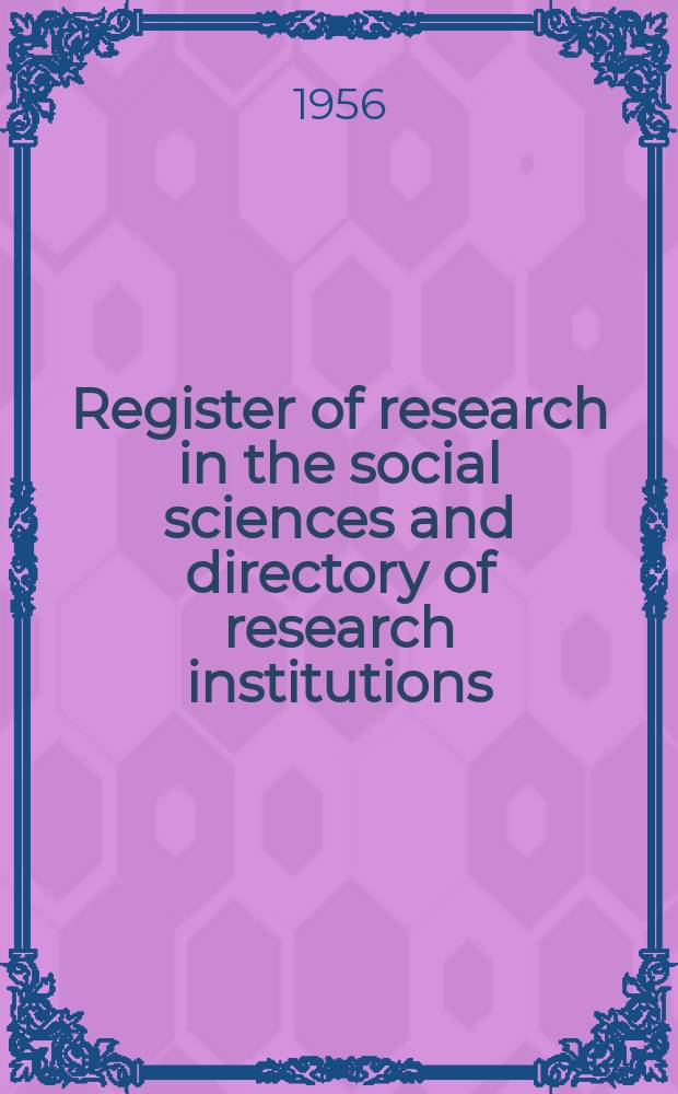 Register of research in the social sciences and directory of research institutions : Publ. annually for the National inst. of economic and social research. London