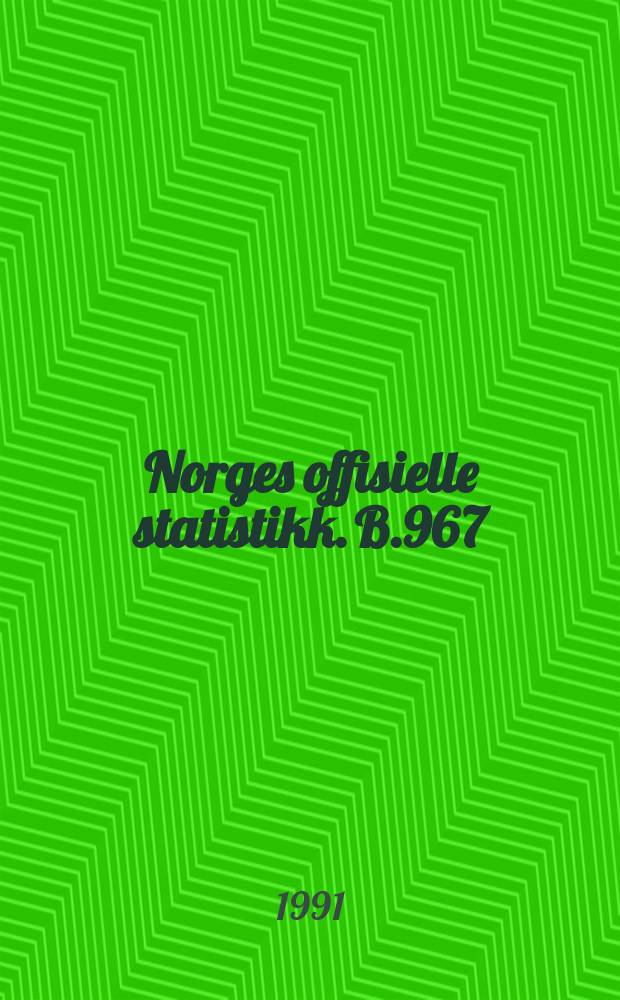 Norges offisielle statistikk. B.967