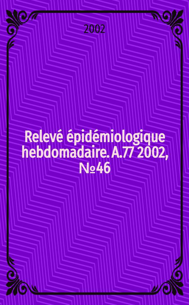 Relevé épidémiologique hebdomadaire. A.77 2002, №46