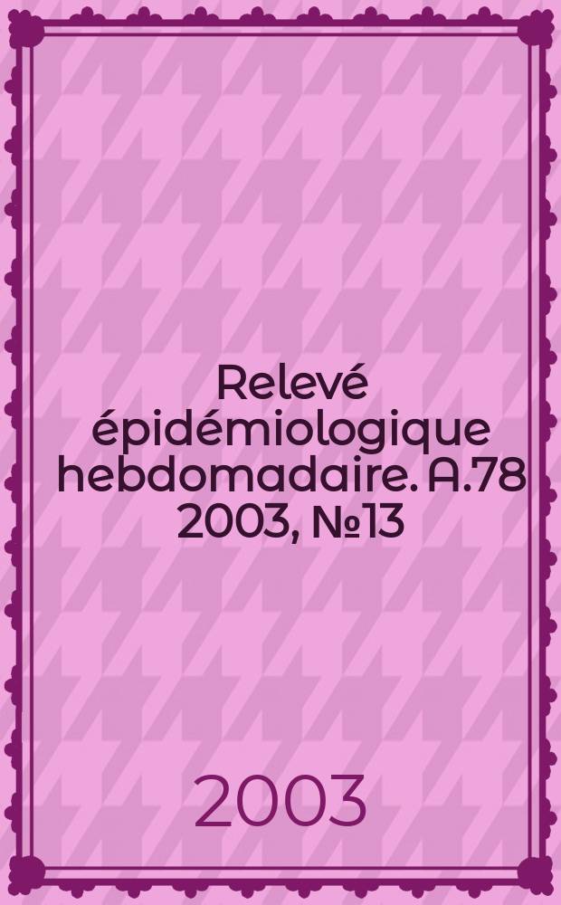 Relevé épidémiologique hebdomadaire. A.78 2003, №13