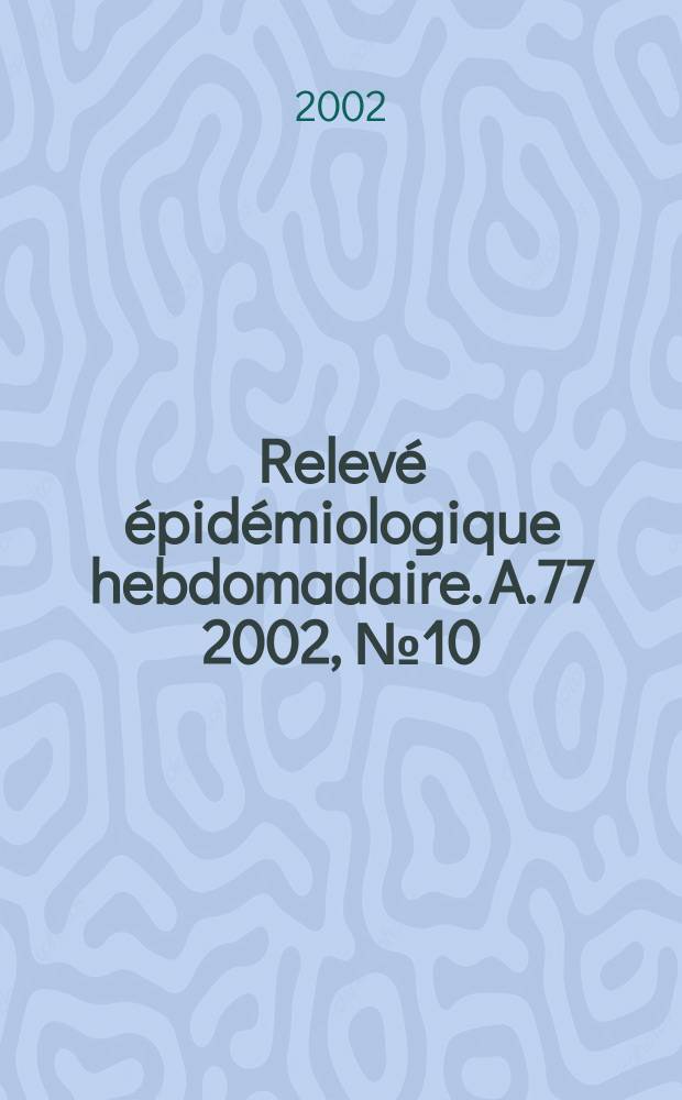Relevé épidémiologique hebdomadaire. A.77 2002, №10
