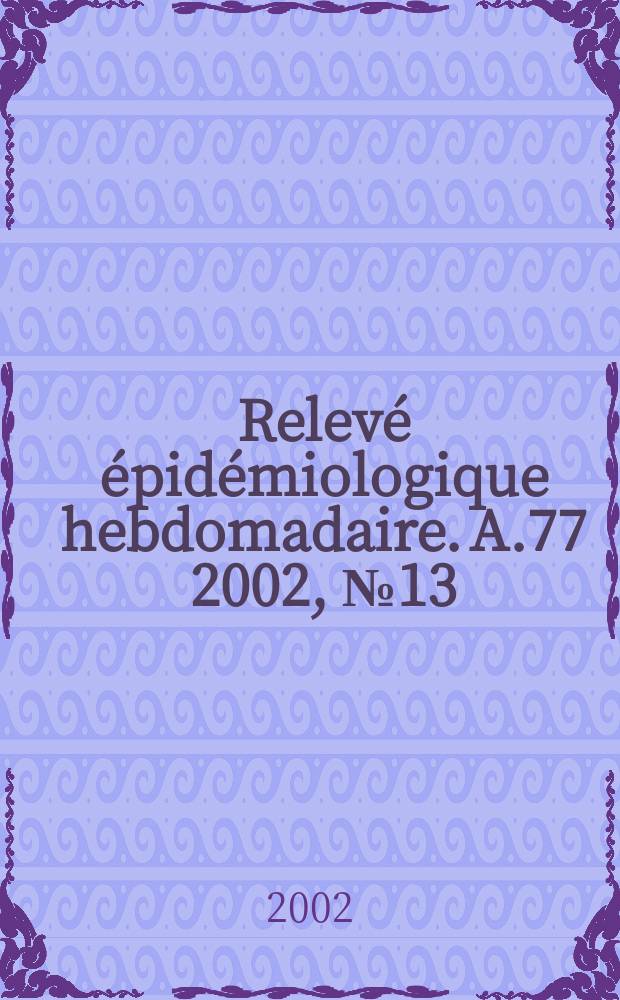 Relevé épidémiologique hebdomadaire. A.77 2002, №13