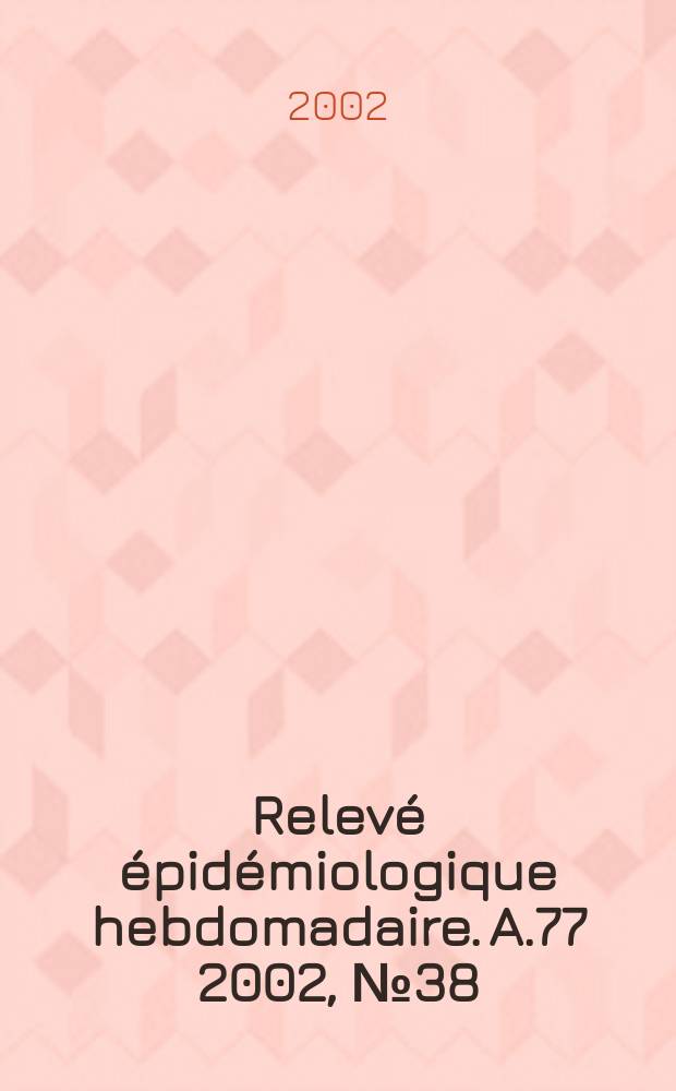 Relevé épidémiologique hebdomadaire. A.77 2002, №38