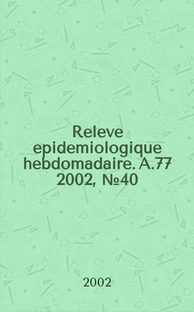 Relevé épidémiologique hebdomadaire. A.77 2002, №40