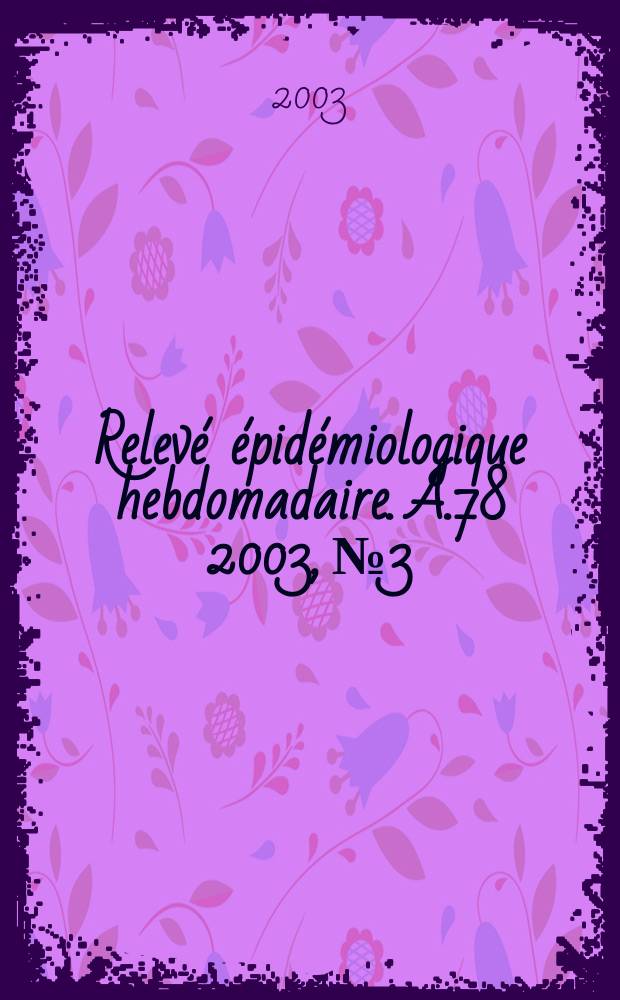 Relevé épidémiologique hebdomadaire. A.78 2003, №3