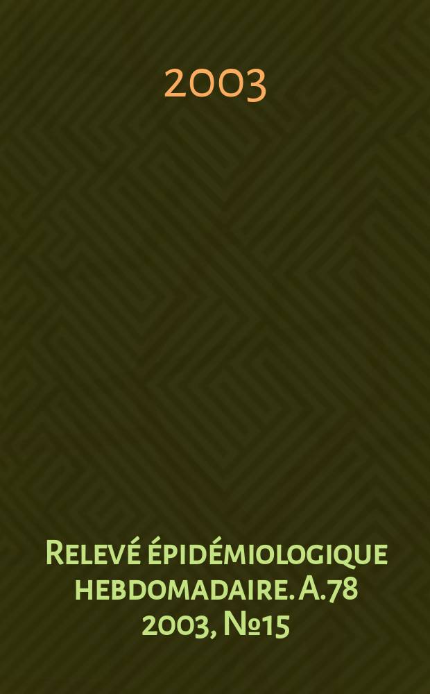 Relevé épidémiologique hebdomadaire. A.78 2003, №15