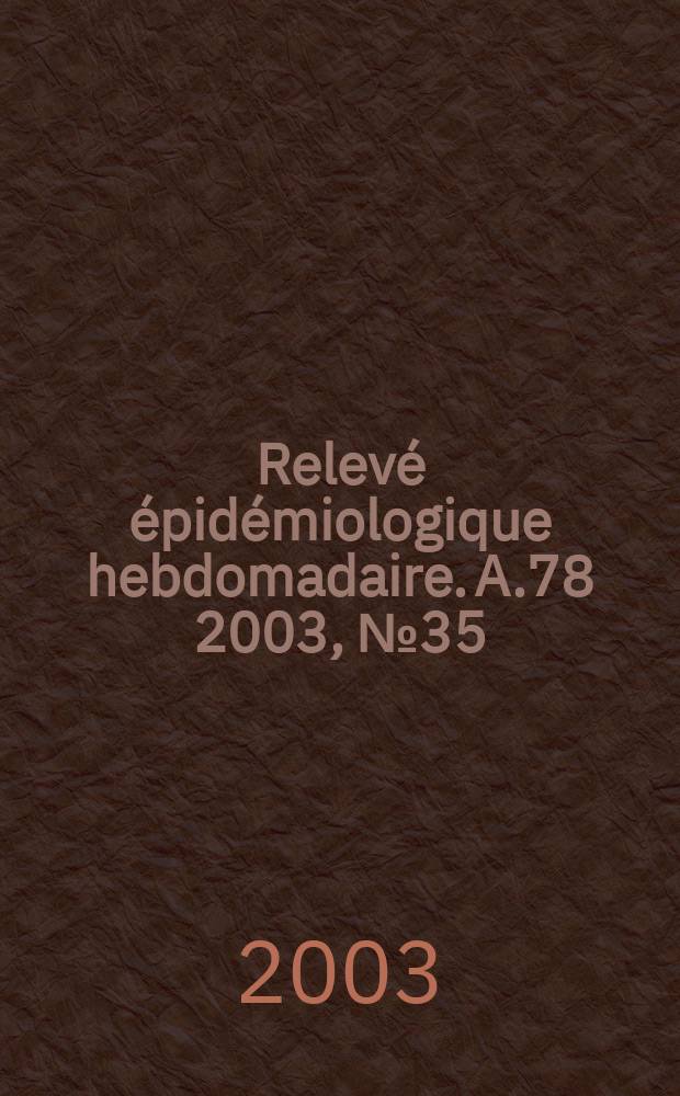 Relevé épidémiologique hebdomadaire. A.78 2003, №35
