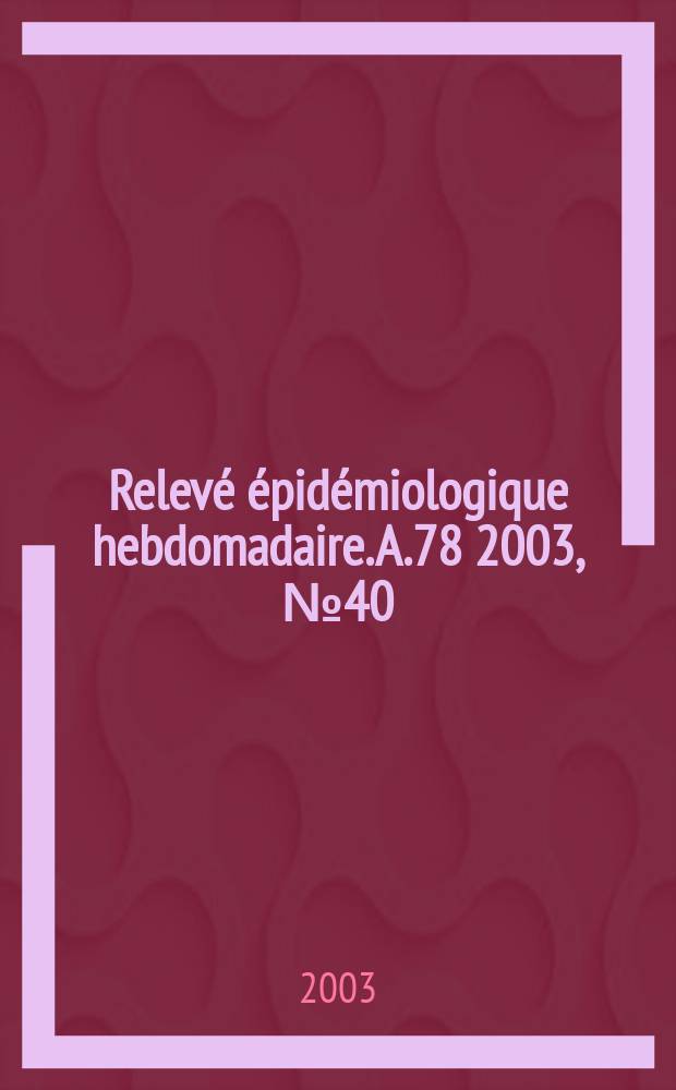 Relevé épidémiologique hebdomadaire. A.78 2003, №40