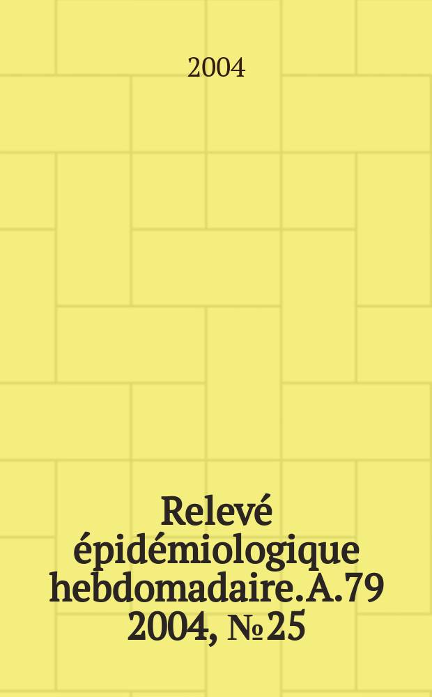 Relevé épidémiologique hebdomadaire. A.79 2004, №25