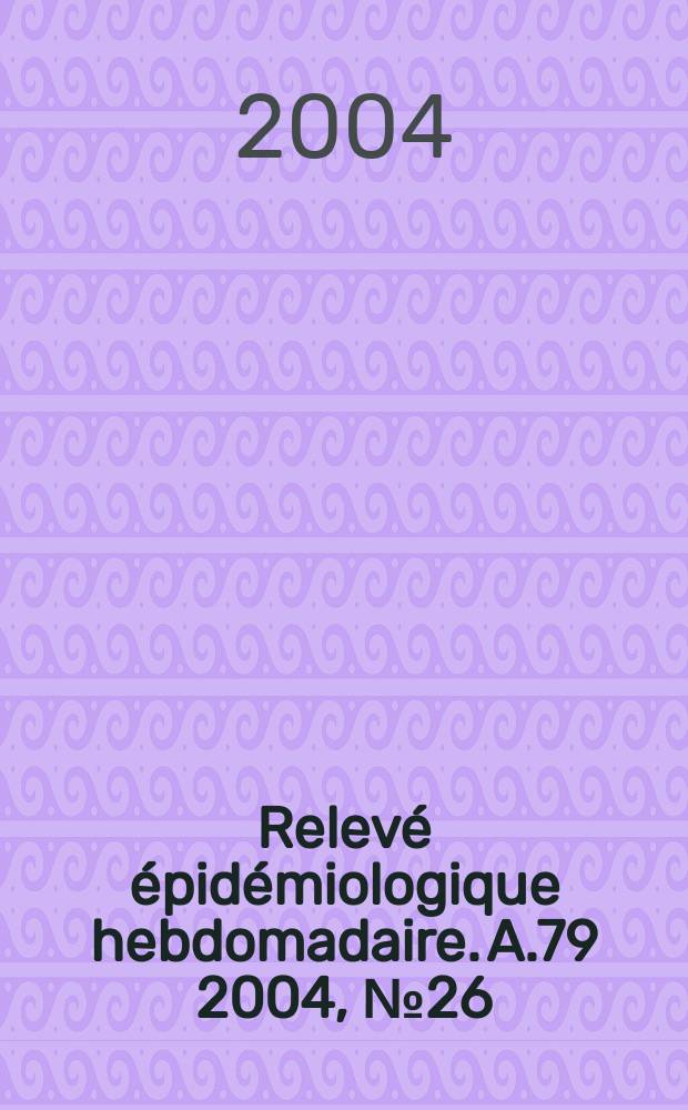 Relevé épidémiologique hebdomadaire. A.79 2004, №26