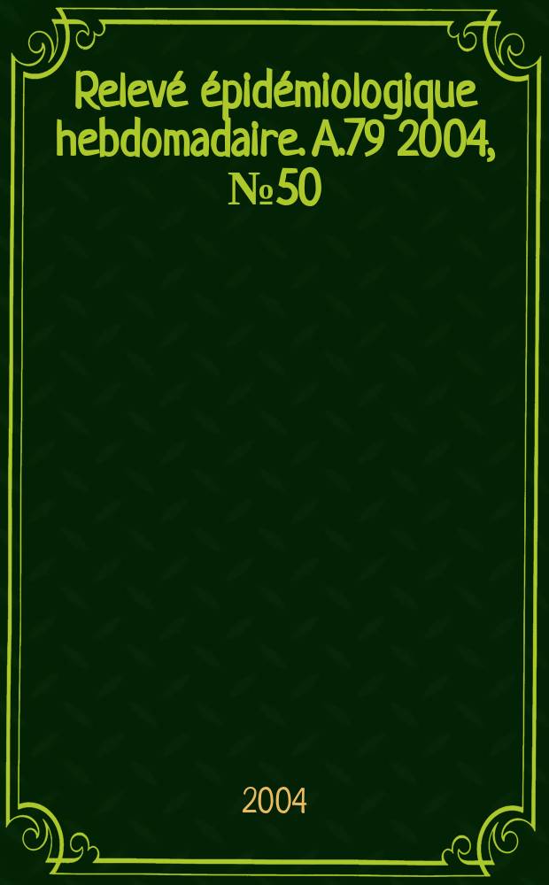 Relevé épidémiologique hebdomadaire. A.79 2004, №50