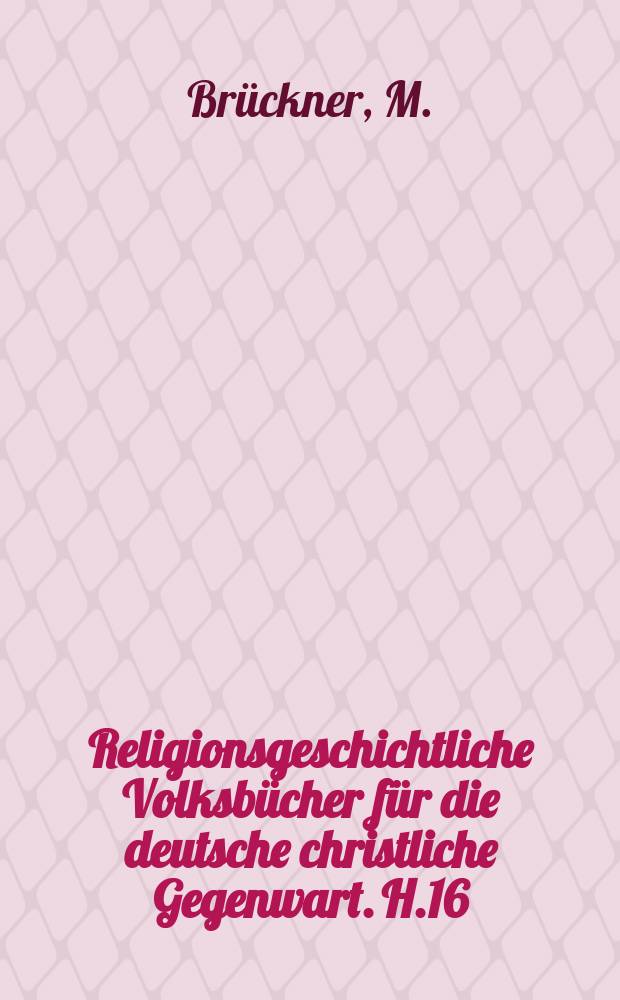 Religionsgeschichtliche Volksbücher für die deutsche christliche Gegenwart. H.16 : Der sterbende ...