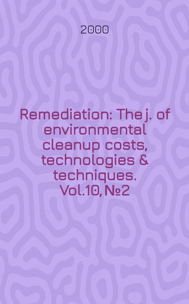 Remediation : The j. of environmental cleanup costs, technologies & techniques. Vol.10, №2