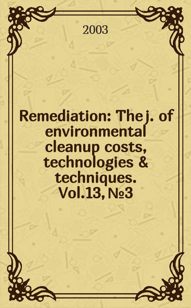 Remediation : The j. of environmental cleanup costs, technologies & techniques. Vol.13, №3