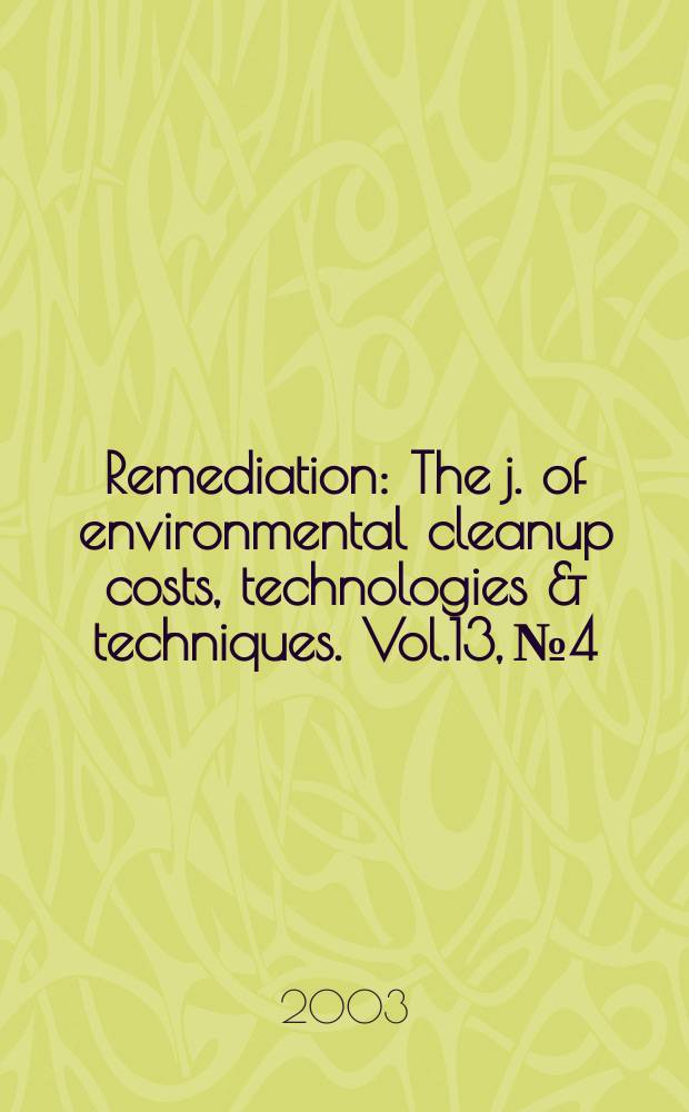Remediation : The j. of environmental cleanup costs, technologies & techniques. Vol.13, №4