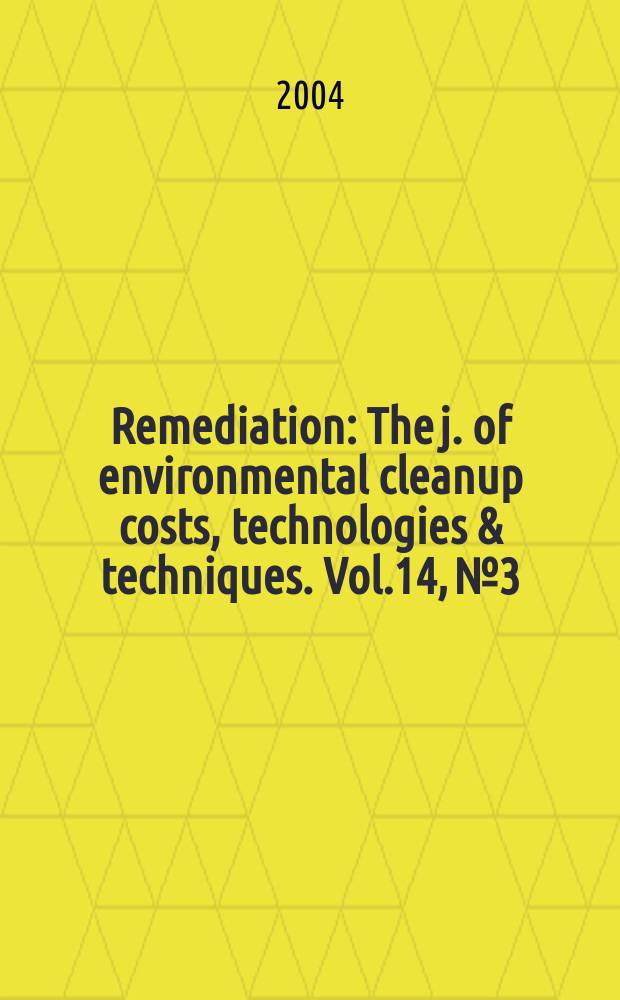 Remediation : The j. of environmental cleanup costs, technologies & techniques. Vol.14, №3