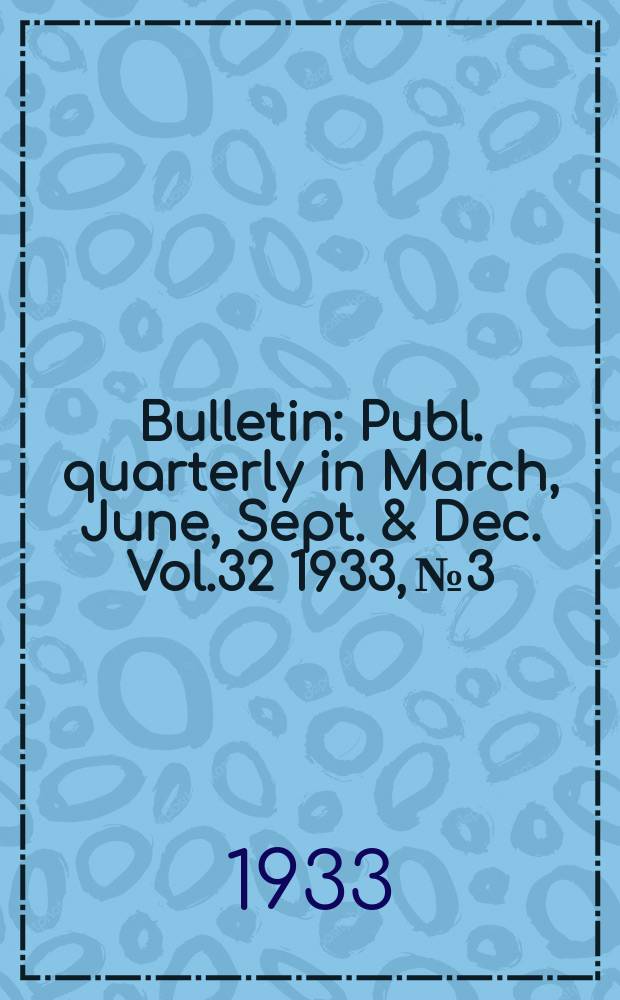 Bulletin : Publ. quarterly in March, June, Sept. & Dec. Vol.32 1933, №3 : Careers in engineering, architecture, science, business-administration