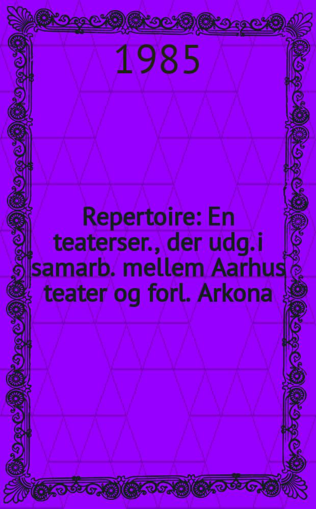 Repertoire : En teaterser., der udg. i samarb. mellem Aarhus teater og forl. Arkona