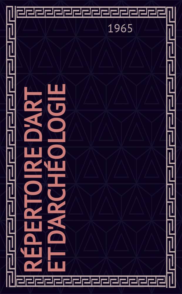 Répertoire d'art et d'archéologie : Dépouillement des périodiques français et étrangers. T.65 : 1961