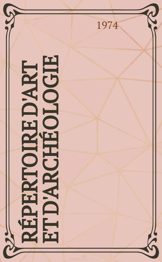 Répertoire d'art et d'archéologie : Dépouillement des périodiques français et étrangers. T.10 1974, №1