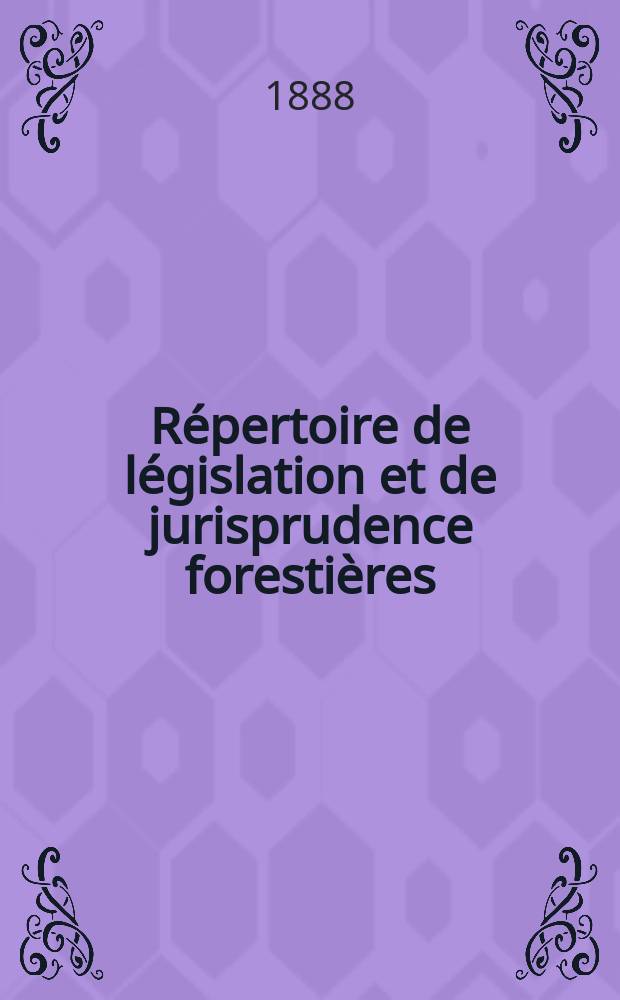 Répertoire de législation et de jurisprudence forestières : Recueil périodique et critique des lois décrets , règlements généraux ... en matière de bois et forets, chasse et pêche. Vol.2(15)