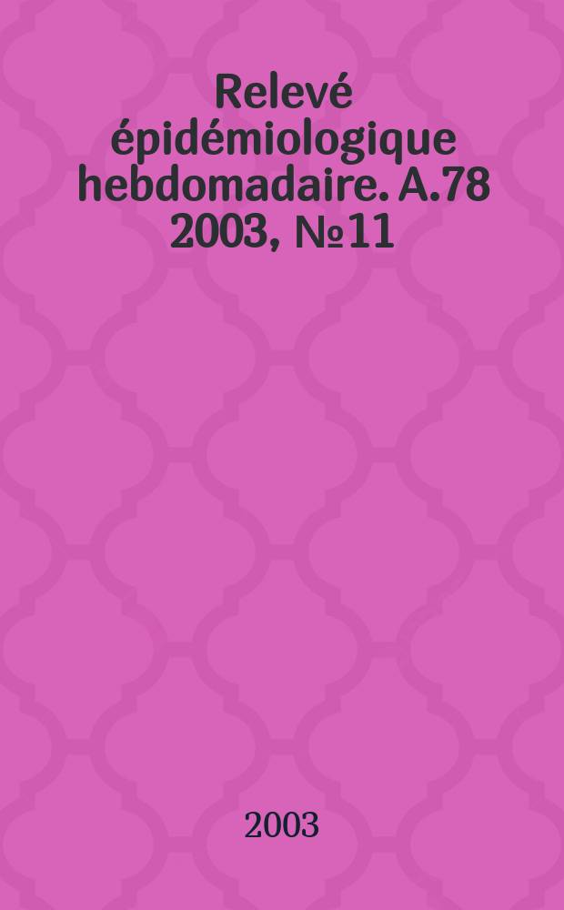 Relevé épidémiologique hebdomadaire. A.78 2003, №11
