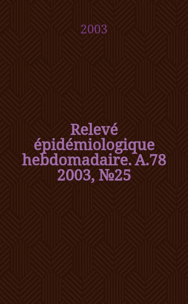 Relevé épidémiologique hebdomadaire. A.78 2003, №25