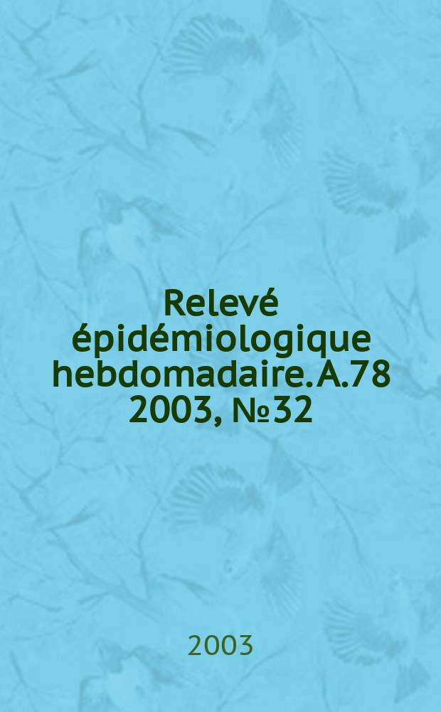 Relevé épidémiologique hebdomadaire. A.78 2003, №32