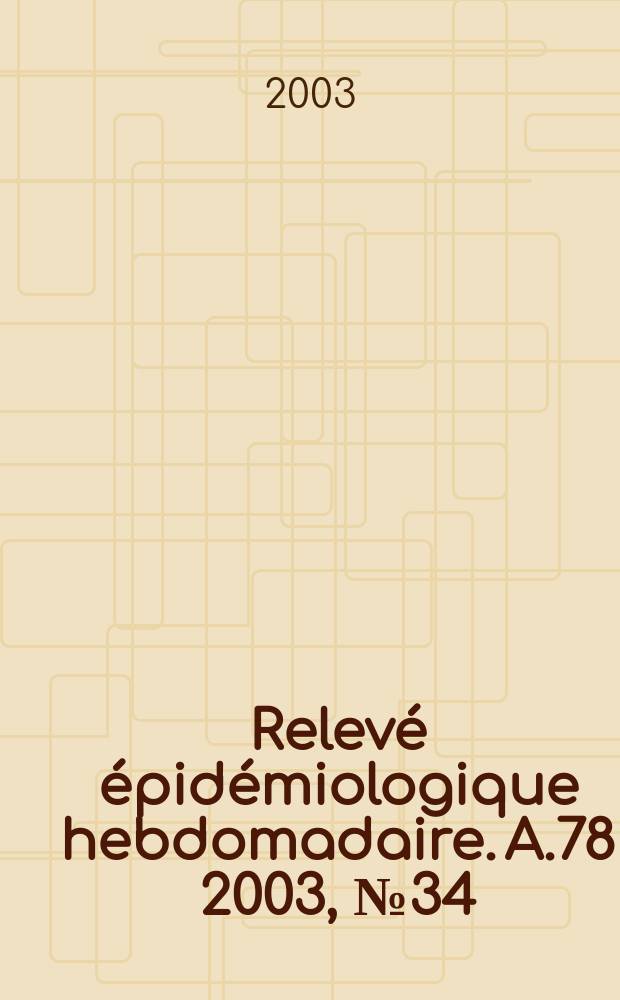 Relevé épidémiologique hebdomadaire. A.78 2003, №34