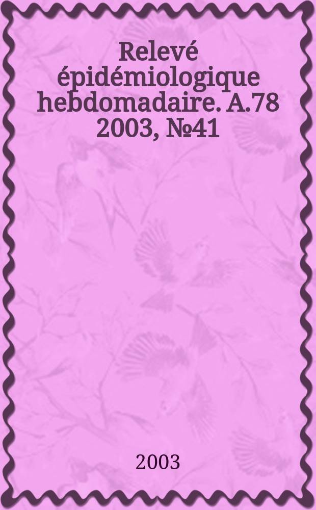Relevé épidémiologique hebdomadaire. A.78 2003, №41