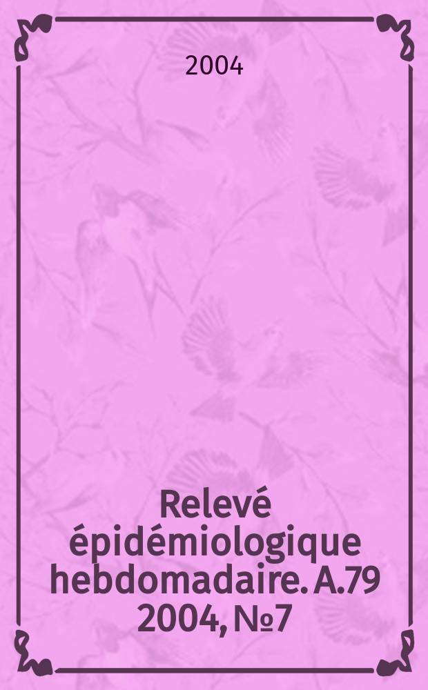 Relevé épidémiologique hebdomadaire. A.79 2004, №7