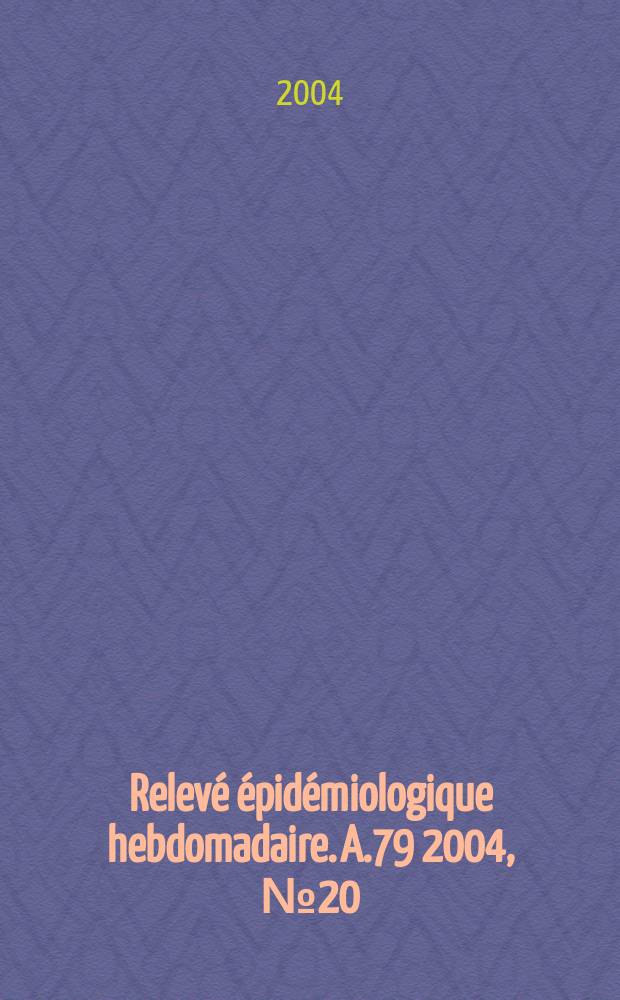 Relevé épidémiologique hebdomadaire. A.79 2004, №20