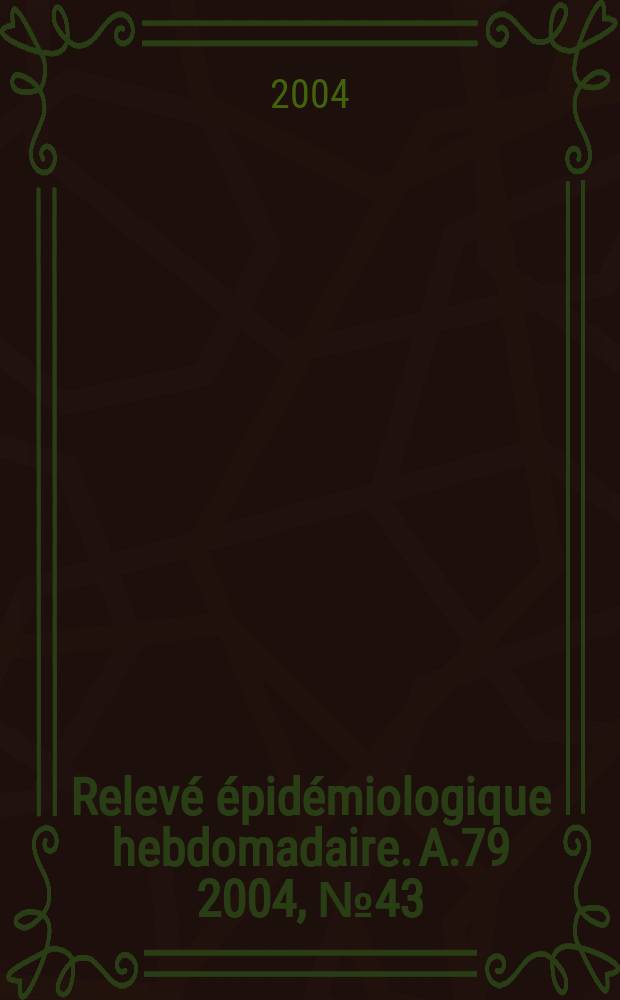 Relevé épidémiologique hebdomadaire. A.79 2004, №43