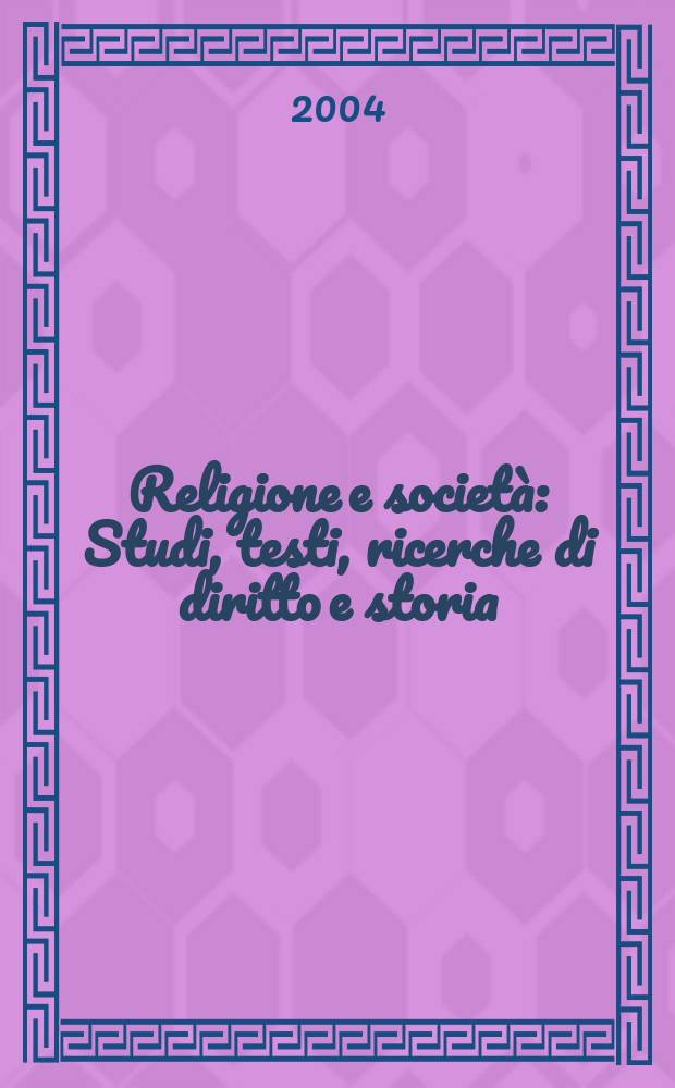 Religione e società : Studi, testi, ricerche di diritto e storia