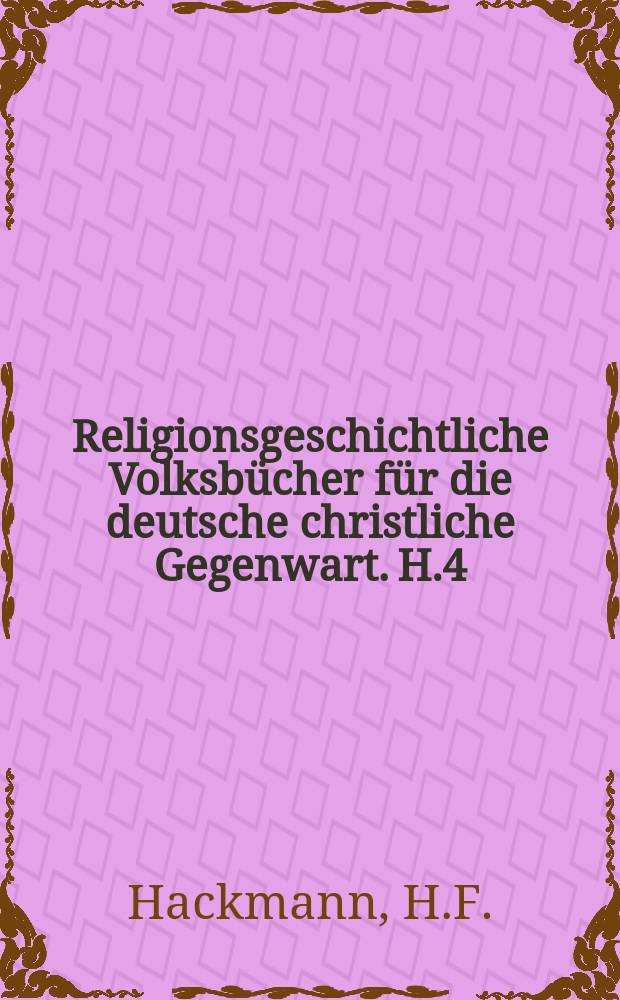 Religionsgeschichtliche Volksbücher für die deutsche christliche Gegenwart. H.4 : Der Buddhismus